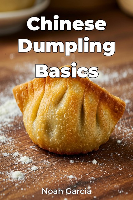 Chinese Dumpling Basics, Noah Garcia