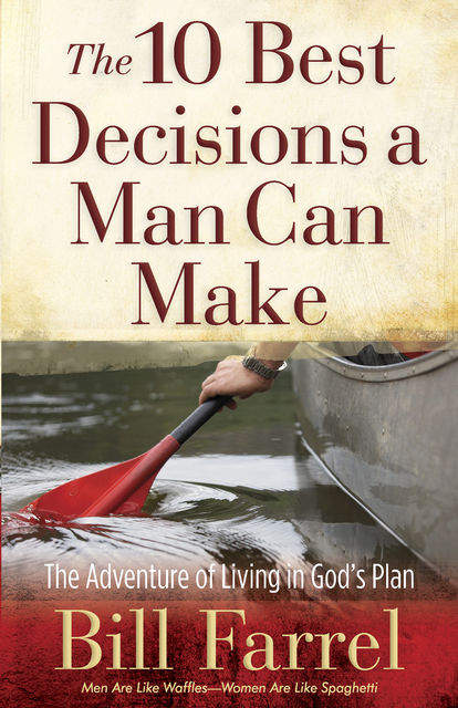 The 10 Best Decisions a Man Can Make, Bill Farrel