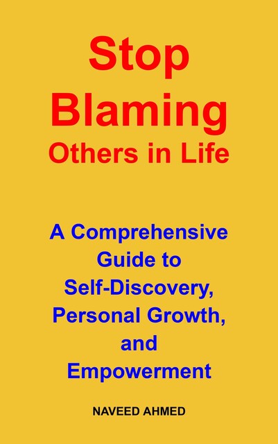 Stop Blaming Others in Life, Naveed Ahmed