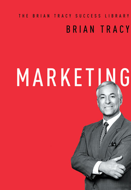 Marketing (The Brian Tracy Success Library), Brian Tracy