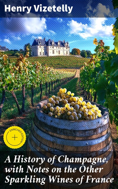 A History of Champagne, with Notes on the Other Sparkling Wines of France, Henry Vizetelly