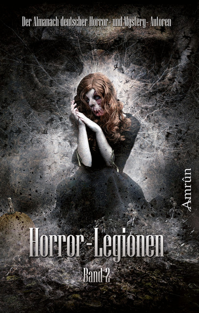 Horror-Legionen 2, Michael Schmidt, Michael Dissieux, Arthur Gordon Wolf, Sönke Hansen, Markus K. Korb, Vincent Voss, Tobias Bachmann, Xander Morus, Fred Ink, Melisa Schwermer, Daniela Herbst, Rona Walter, André Wegmann, C. Auguste, Mala Wintar, Oliver Susami, Toni Lucifer