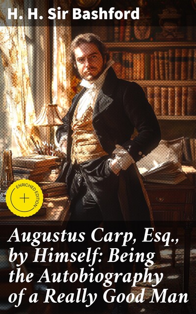 Augustus Carp, Esq., by Himself: Being the Autobiography of a Really Good Man, H.H. Sir Bashford
