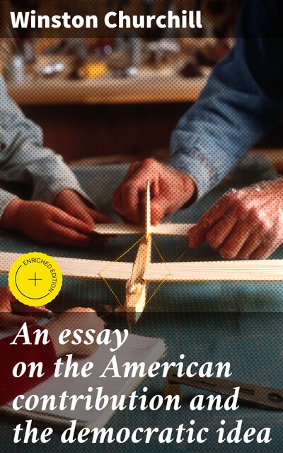 An essay on the American contribution and the democratic idea, Winston Churchill