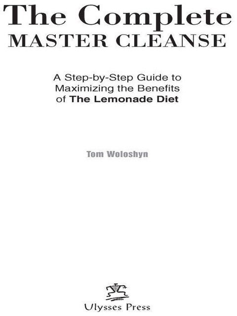 The Complete Master Cleanse, Tom Woloshyn