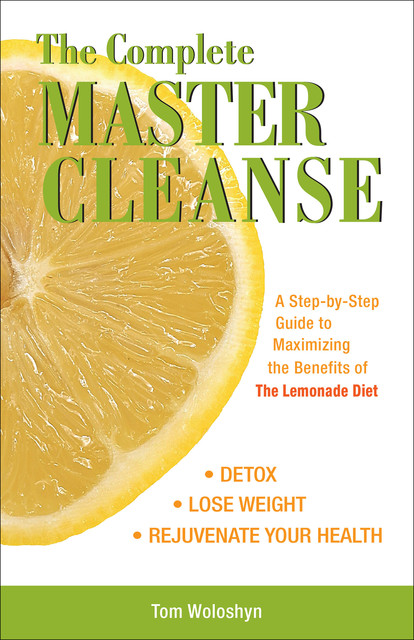 The Complete Master Cleanse, Tom Woloshyn