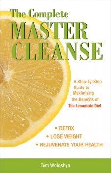 The Complete Master Cleanse, Tom Woloshyn