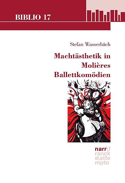 Machtästhetik in Molières Ballettkomödien, Stefan Wasserbäch