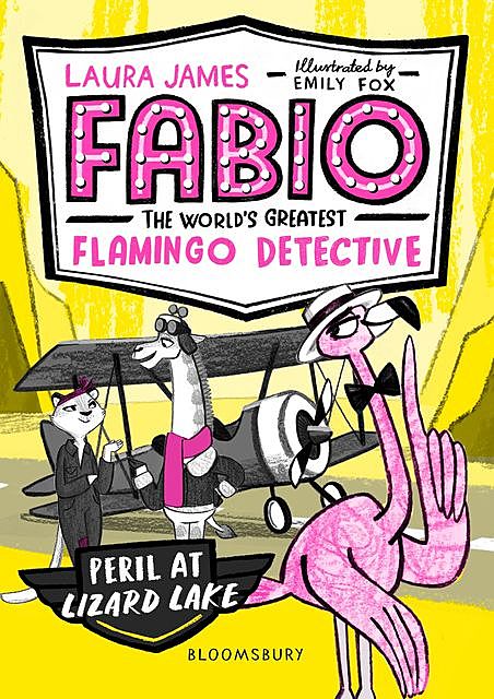 Fabio the World's Greatest Flamingo Detective: Peril at Lizard Lake, Laura James