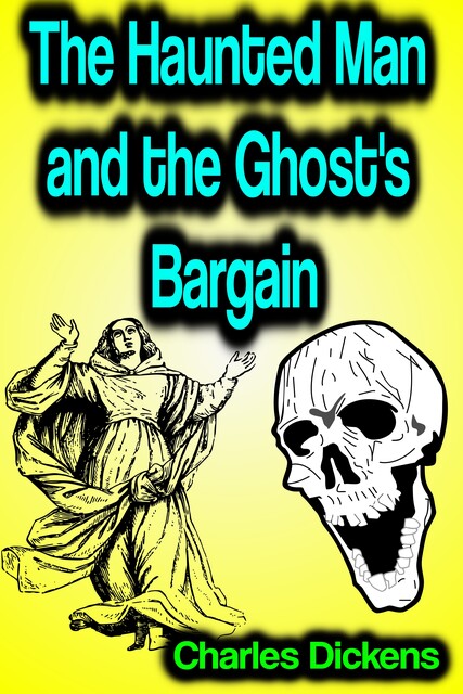 The Haunted Man and the Ghost's Bargain, Charles Dickens