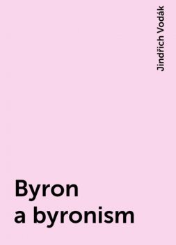 Byron a byronism, Jindřich Vodák