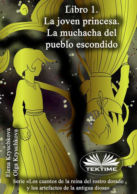 Libro 1. La Joven Princesa. La Muchacha Del Pueblo Escondido, Elena Kryuchkova, Olga Kryuchkova