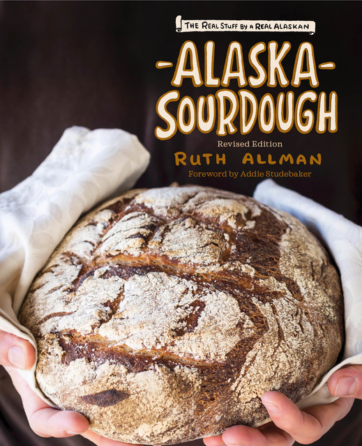 Alaska Sourdough, Revised Edition, Ruth Allman