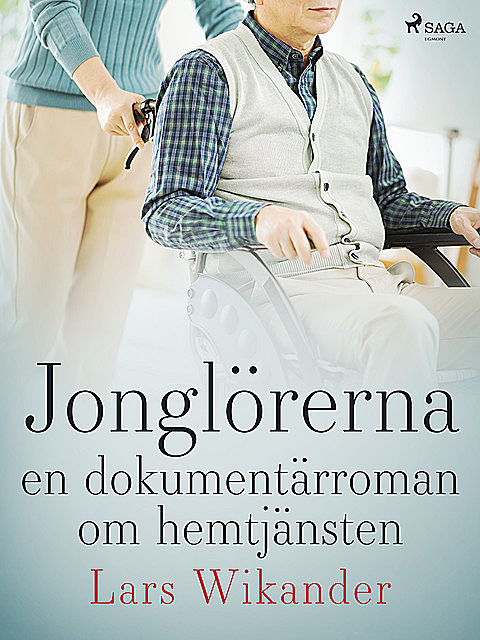 Jonglörerna : en dokumentärroman om hemtjänsten, Lars Wikander