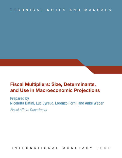 Fiscal Multipliers : Size, Determinants, and Use in Macroeconomic Projections, Luc Eyraud, Lorenzo Forni, Nicoletta Batini