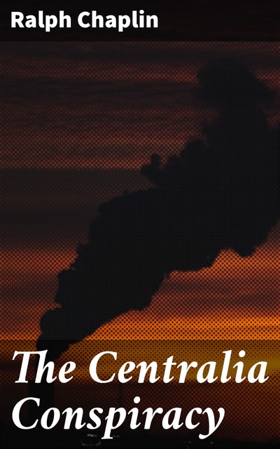 The Centralia Conspiracy, Ralph Chaplin