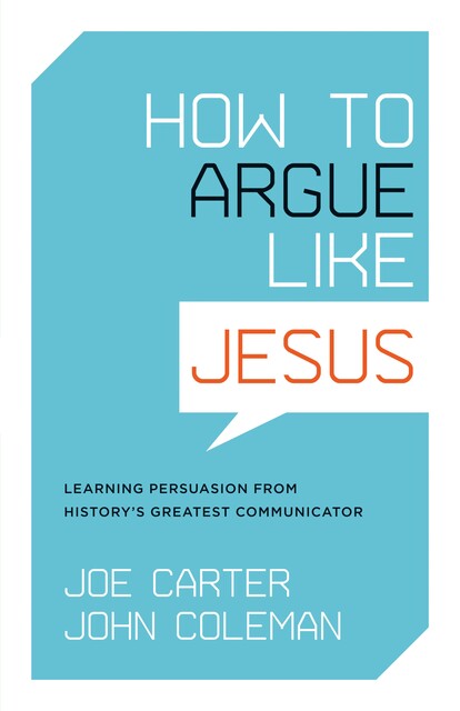 How to Argue like Jesus, Joe Carter, John Coleman