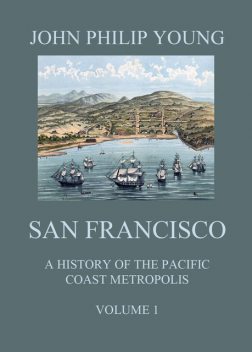 San Francisco – A History of the Pacific Coast Metropolis, Vol. 1, John Young