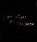 How to Care for the Insane: A Manual for Nurses, William D. Granger