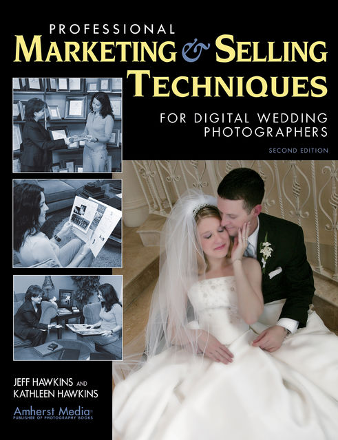 Professional Marketing & Selling Techniques for Digital Wedding Photographers, Jeff Hawkins, Kathleen Hawkins