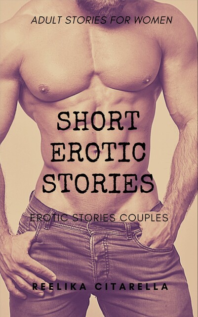 Short Erotic Stories: Erotic Stories Couples, Reelika Citarella