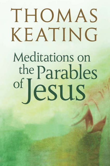 Meditations on the Parables of Jesus, Thomas Keating