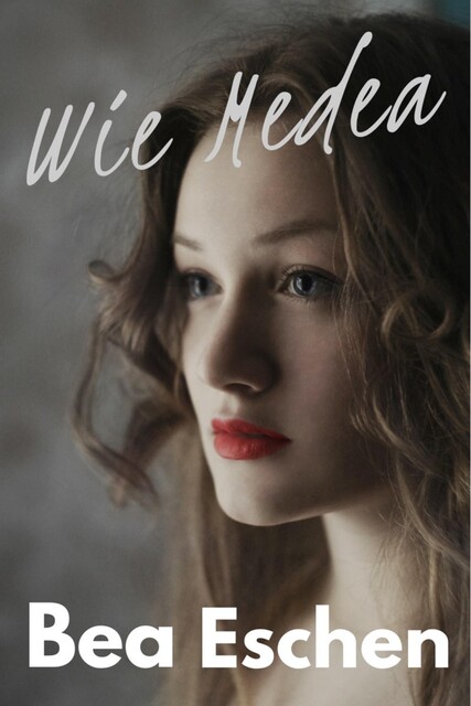 Wie Medea, Bea Eschen