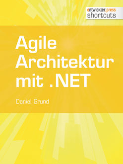 Agile Architektur mit .NET - Grundlagen und Best Practices, Daniel Grund