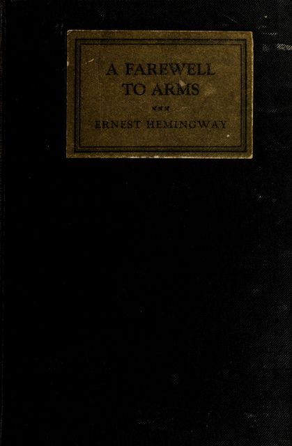 A farewell to arms, 1899–1961, Ernest, Hemingway
