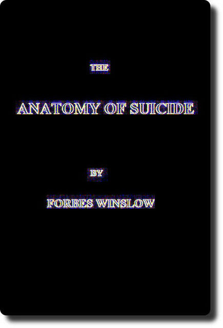 The Anatomy of Suicide, Forbes Winslow