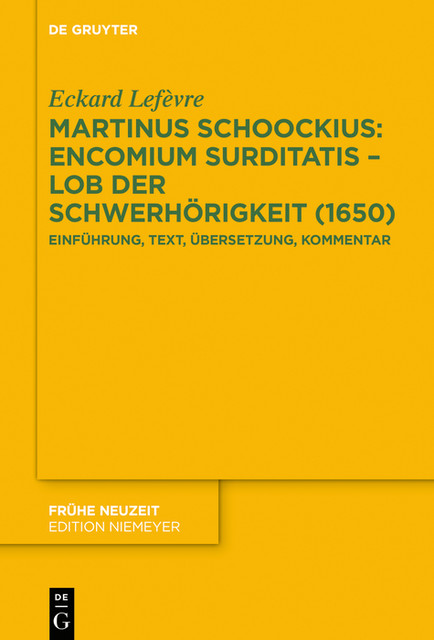 Martinus Schoockius: Encomium Surditatis – Lob der Schwerhörigkeit, Eckard Lefèvre