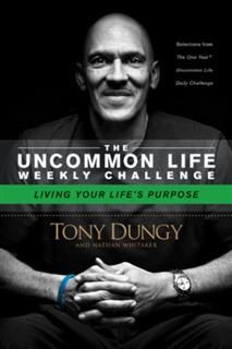 Uncommon Life Weekly Challenge – Living Your Life's Purpose, Tony Dungy