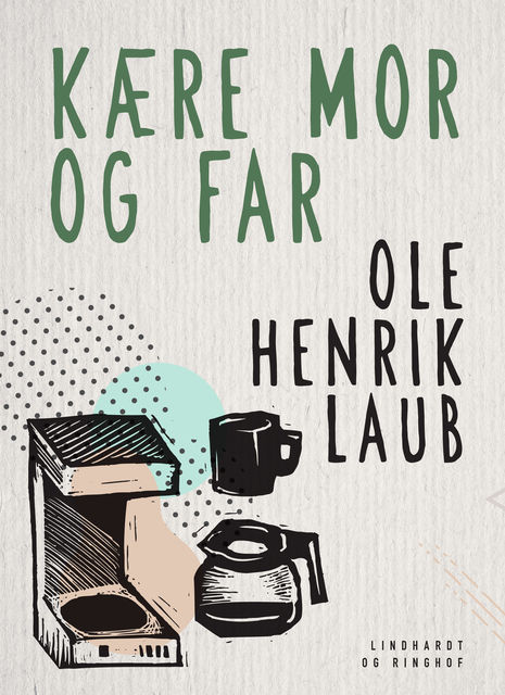 Kære mor og far, Ole Henrik Laub