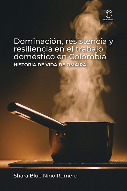 Dominación, resistencia y resiliencia en el trabajo doméstico en Colombia, Shara Blue Niño Romero