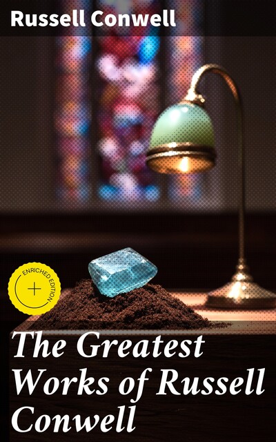 The Greatest Works of Russell Conwell, Russell Conwell