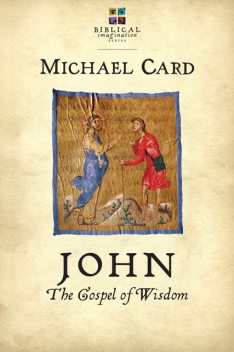John: The Gospel of Wisdom, Michael Card