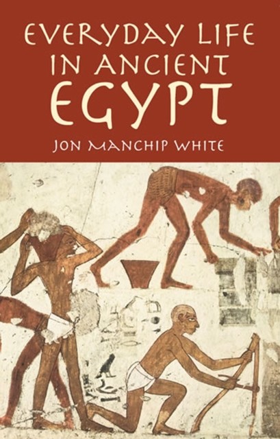 Everyday Life in Ancient Egypt, Jon Manchip White