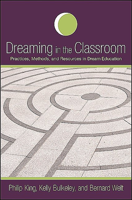 Dreaming in the Classroom, Philip King, Kelly Bulkeley, Bernard Welt