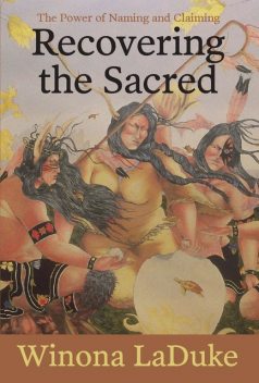 Recovering the Sacred, Winona LaDuke