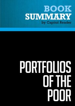 Summary of Portfolios of the Poor: How the World's Poor Live on $2 a Day – Daryl Collins, Jonathan Morduch, Stuart Rutherford, and Orlanda Ruthven, Capitol Reader