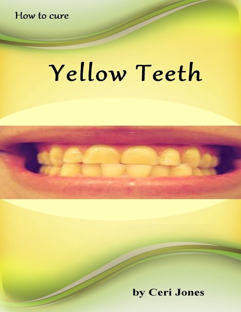 How to Deal With Yellow Teeth, Ceri Jones