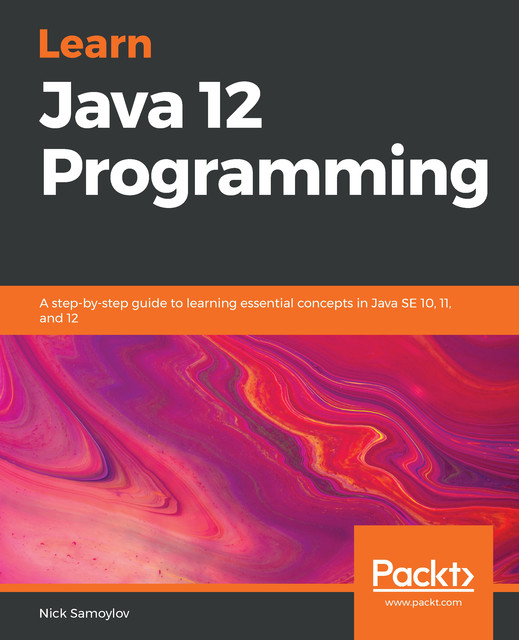 Learn Java 12 Programming, Nick Samoylov