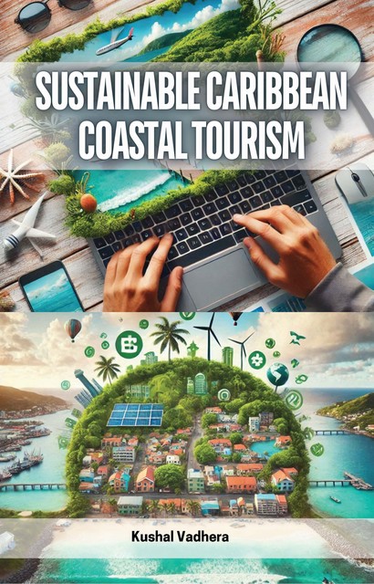 Sustainable Caribbean Coastal Tourism, Kushal Vadhera