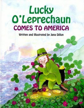Lucky O'Leprechaun Comes to America, Jana Dillon