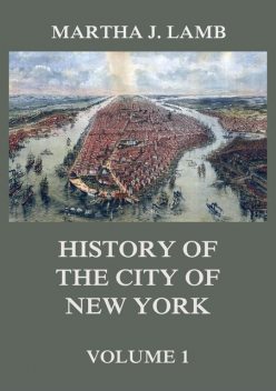 History of the City of New York, Volume 1, Martha J. Lamb
