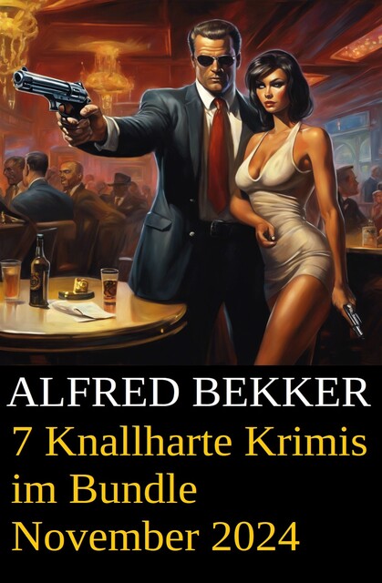 7 Knallharte Krimis im Bundle November 2024, Alfred Bekker