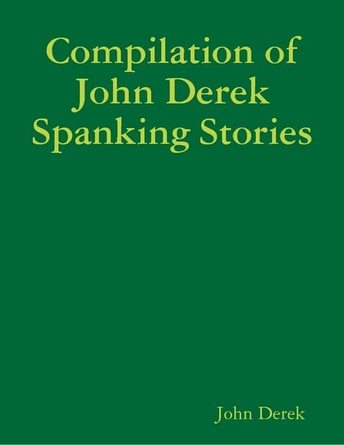 Compilation of John Derek Spanking Stories, John Derek