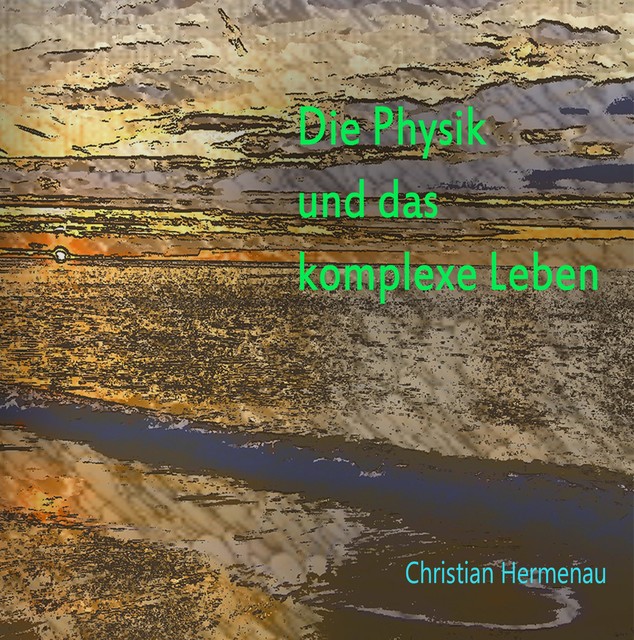 Die Physik und das komplexe Leben, Christian Hermenau