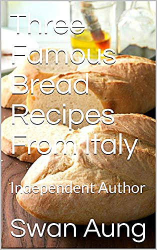 Three Famous Bread Recipes From Italy, Swan Aung