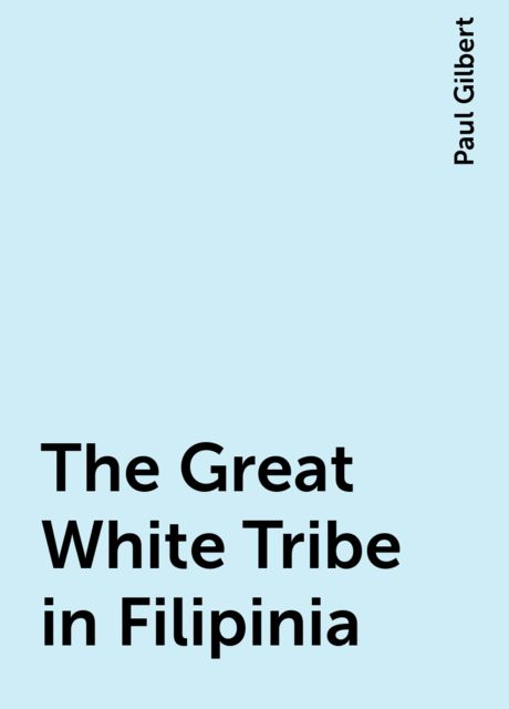 The Great White Tribe in Filipinia, Paul Gilbert